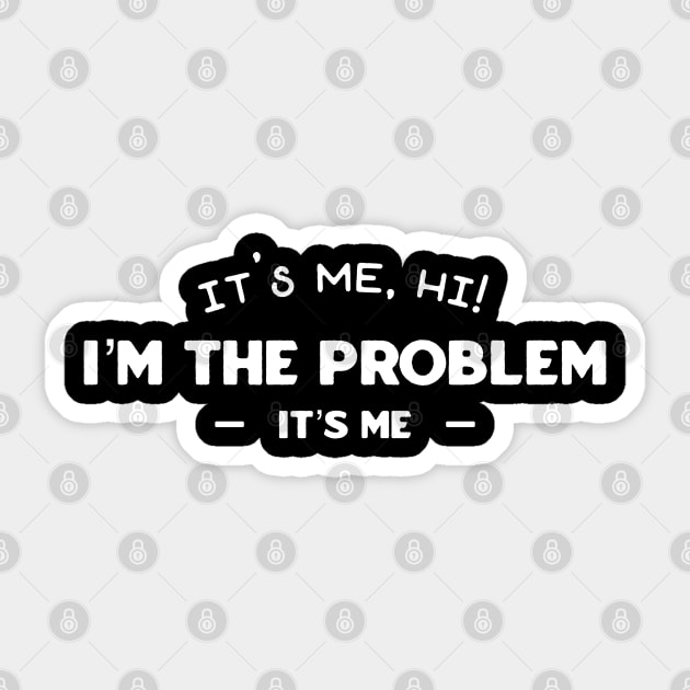 Its me hi im the problem its me Sticker by dentikanys